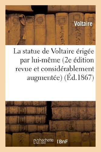 La statue de voltaire erigee par lui-meme (2e edition revue et considerablement augmentee)