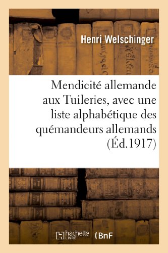 Mendicite allemande aux tuileries, 1852-1870, avec une liste alphabetique des quemandeurs allemands