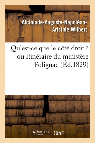 Qu'est-ce que le cote droit ? ou itineraire du ministere polignac trace par les membres - de l'extre
