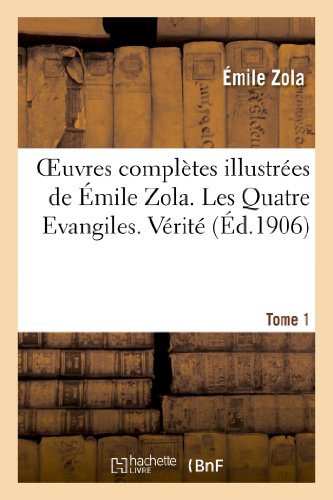 Oeuvres completes illustrees de emile zola. les quatre evangiles. verite. tome 1