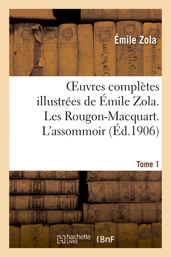 Oeuvres completes illustrees de emile zola. les rougon-macquart. l'assomoir. tome 1