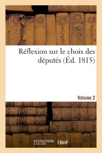 Reflexions sur le choix des deputes (aout 1815) - volume 2