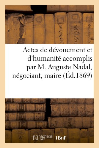 Actes de devouement et d'humanite accomplis par m. auguste nadal, negociant - , maire de villac et a