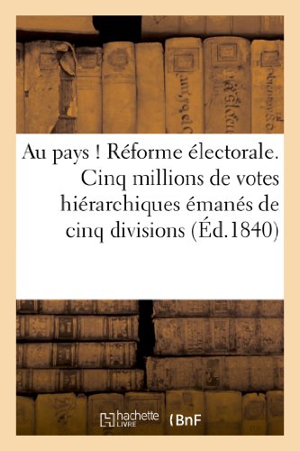 Au pays ! reforme electorale. cinq millions de votes hierarchiques emanes de cinq divisions - admini