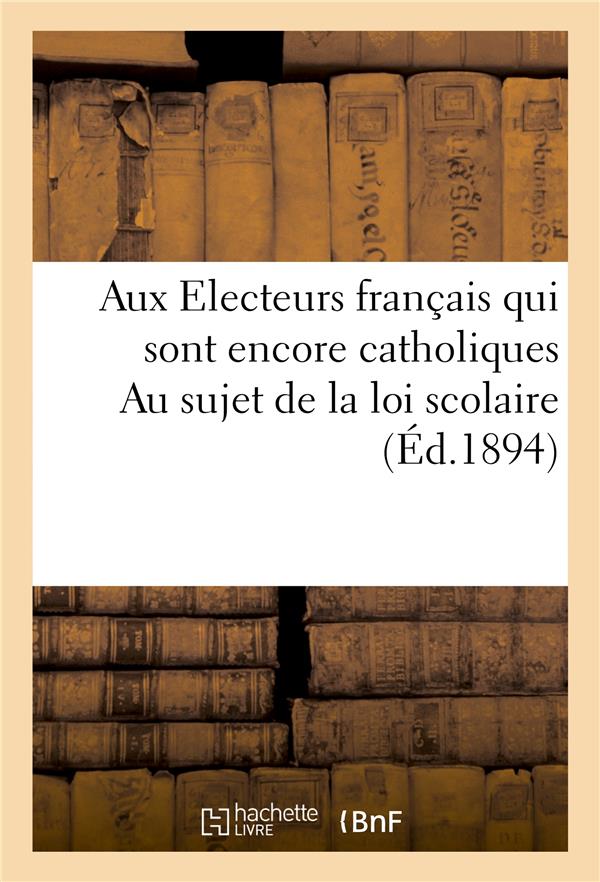 Aux electeurs francais qui sont encore catholiques. a qui devons-nous le grand bienfait - de l'instr
