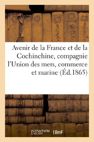 Avenir de la france et de la cochinchine, compagnie l'union des mers, commerce et marine - de france