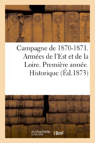 Campagne de 1870-1871. armees de l'est et de la loire. premiere annee. historique - du 2e regiment d
