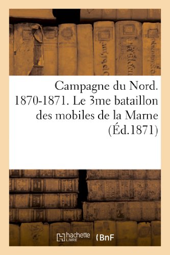 Campagne du nord. 1870-1871. le 3me bataillon des mobiles de la marne - , par un mobile du 101e regi