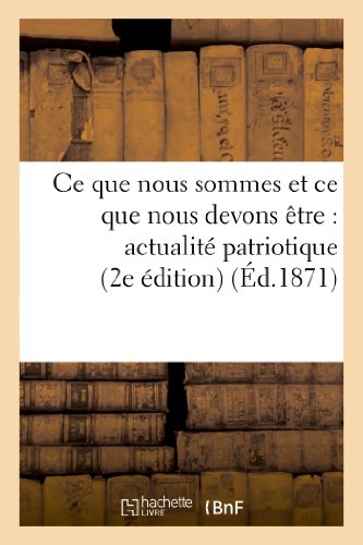 Ce que nous sommes et ce que nous devons etre : actualite patriotique (2e ed)