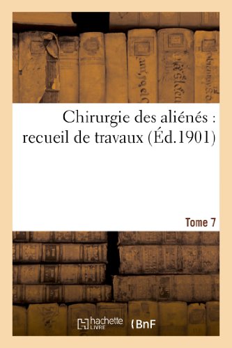Chirurgie des alienes : recueil de travaux. tome 7