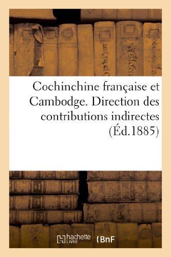 Cochinchine francaise et cambodge. direction des contributions indirectes. rapport au conseil - de s