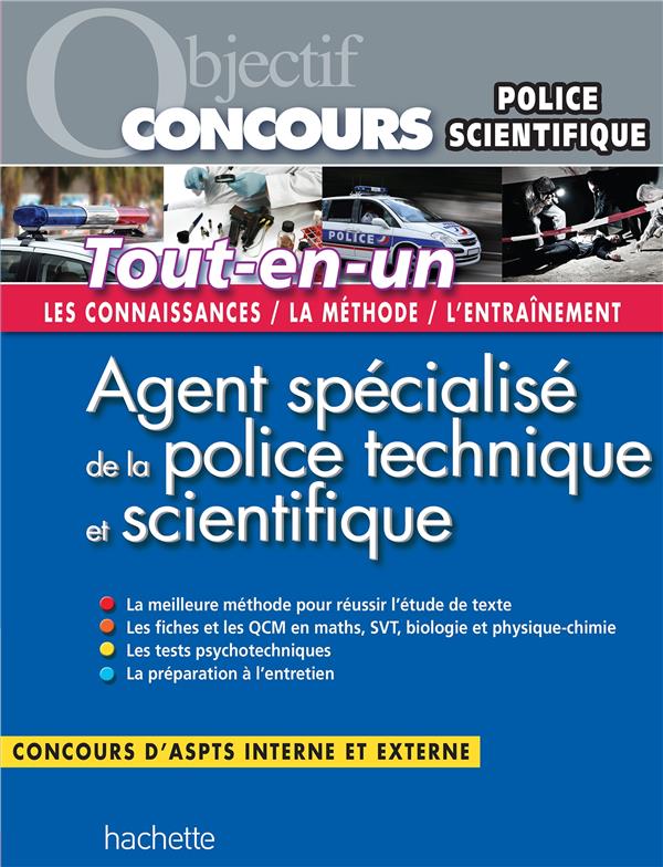 Objectif concours : agent spécialisé de la police technique et scientifique ; tout-en-un