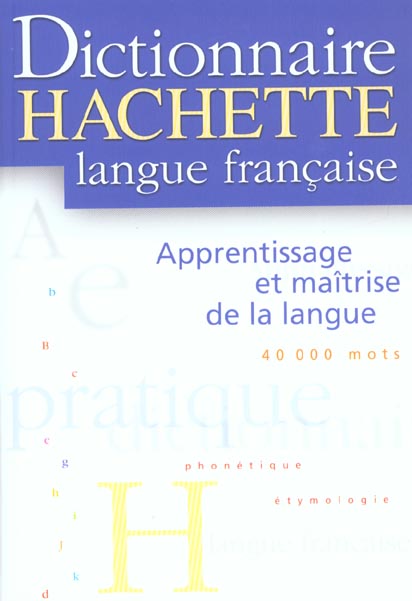 Dictionnaire hachette langue francaise ; apprentissage et maitrise de la langue