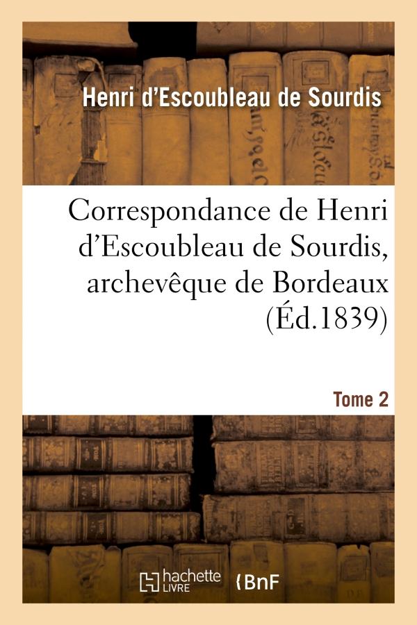 Correspondance de henri d'escoubleau de sourdis, archeveque de bordeaux. tome 2 - , chef des conseil
