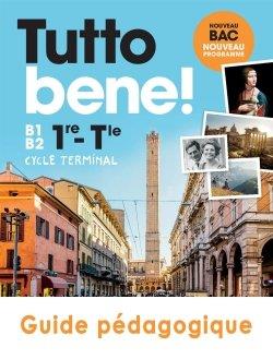 TUTTO BENE! : italien ; 1re, terminale ; B1>B2 ; guide pédagogique