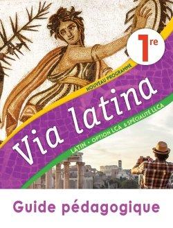 Via latina : latin ; 1re ; guide pédagogique