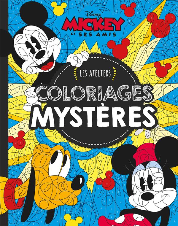 Les ateliers Disney : Mickey et ses amis : coloriages mystères