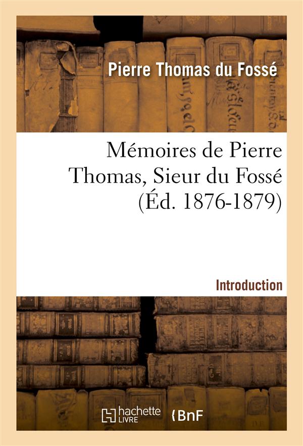 Memoires de pierre thomas, sieur du fosse - introduction