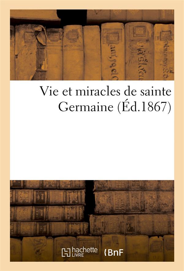 Vie et miracles de sainte germaine (ed.1867)