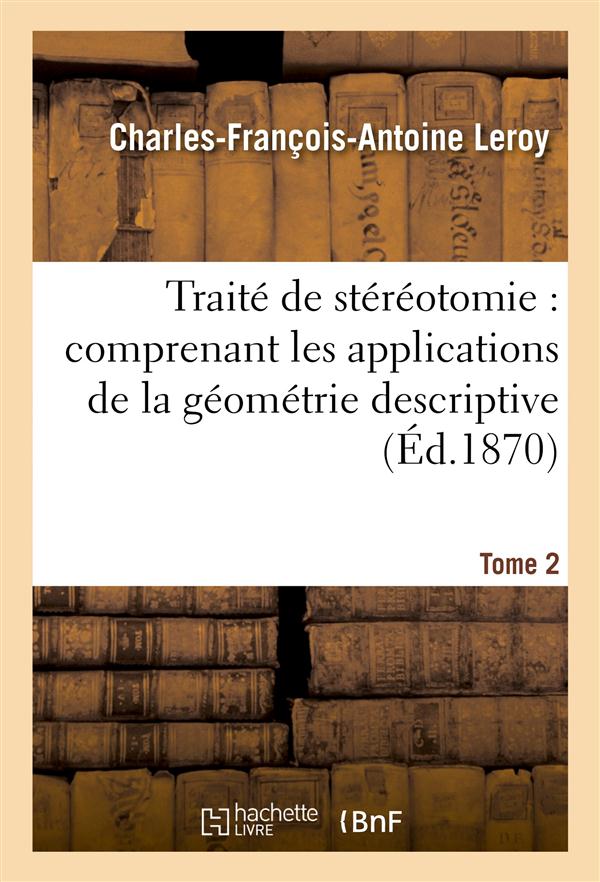 Traite de stereotomie : comprenant les applications de la geometrie descriptive. tome 2, atlas - a l