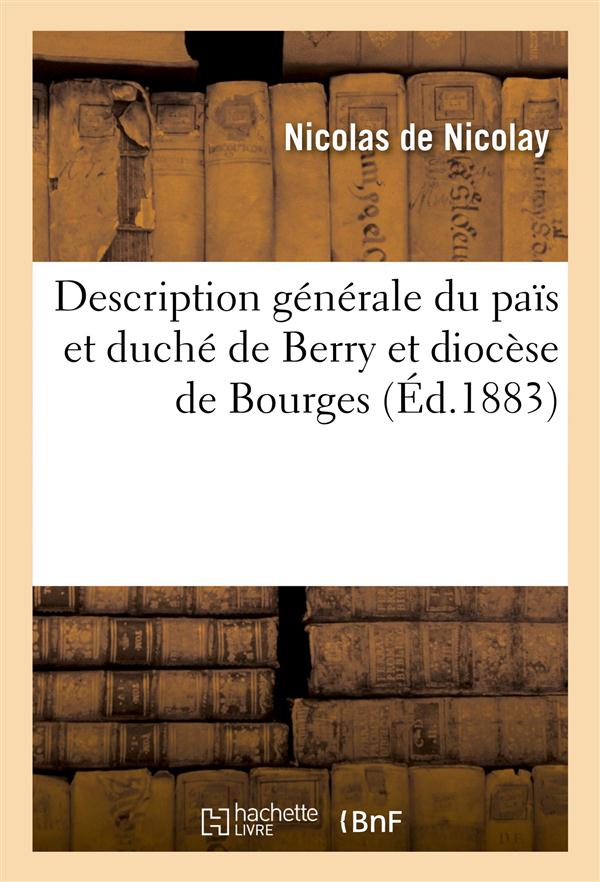 Description generale du pais et duche de berry et diocese de bourges - cartes geographiques, baillai