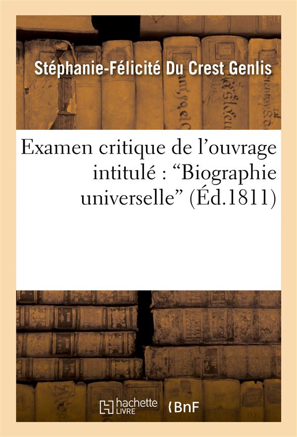 Examen critique [suite de l'examen critique] de l'ouvrage intitule : "biographie universelle",...