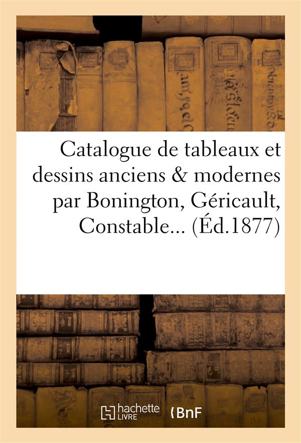 Catalogue de tableaux et dessins anciens & modernes par bonington, gericault, constable, delaroche -