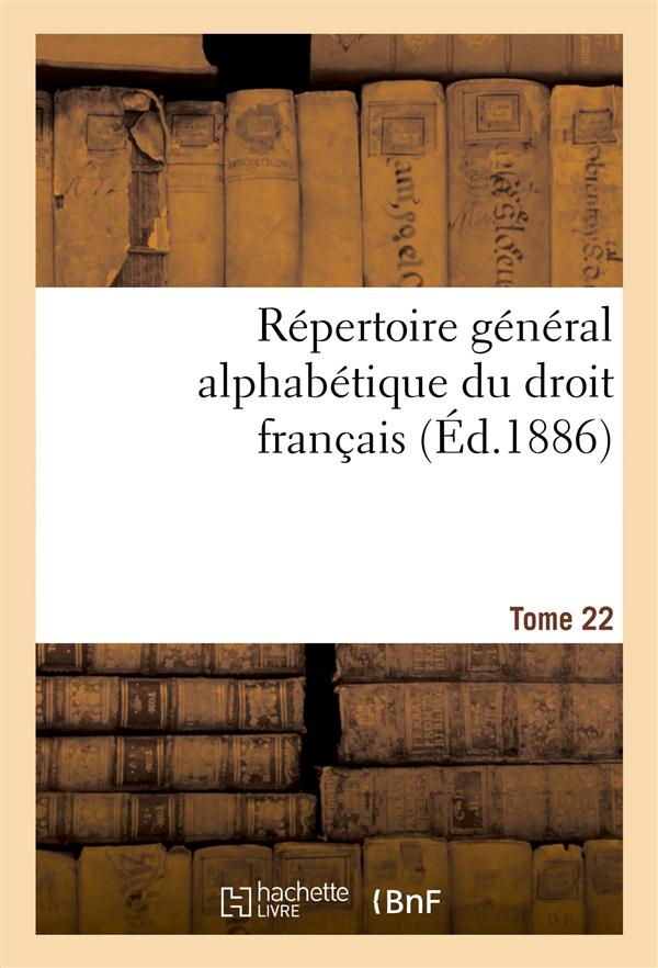 Repertoire general alphabetique du droit francais tome 22