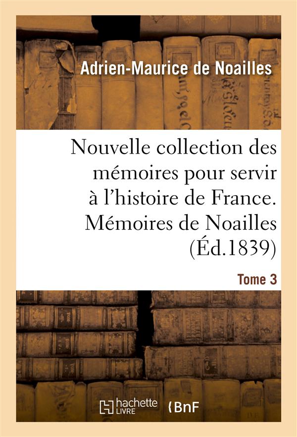 Nouvelle collection des memoires pour servir a l'histoire de france - memoires politiques et militai