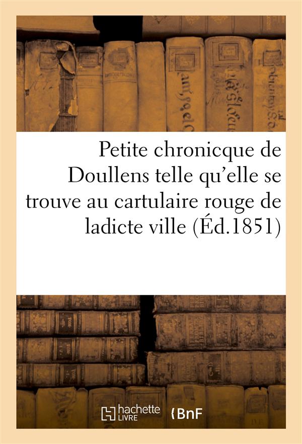 Petite chronicque de doullens telle qu'elle se trouve au cartulaire rouge de ladicte ville