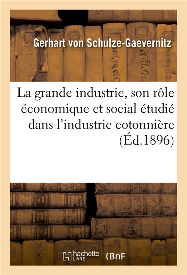 La grande industrie, son role economique et social etudie dans l'industrie cotonniere
