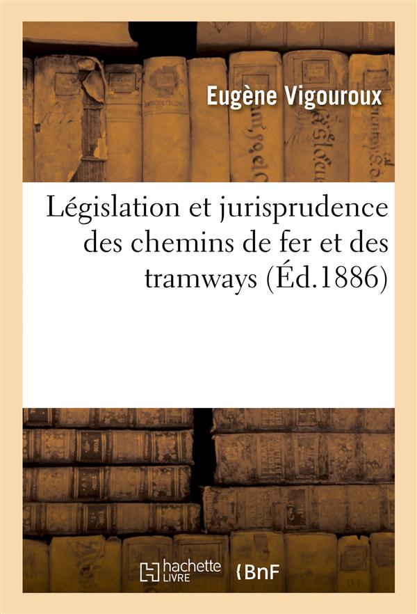 Legislation et jurisprudence des chemins de fer et des tramways