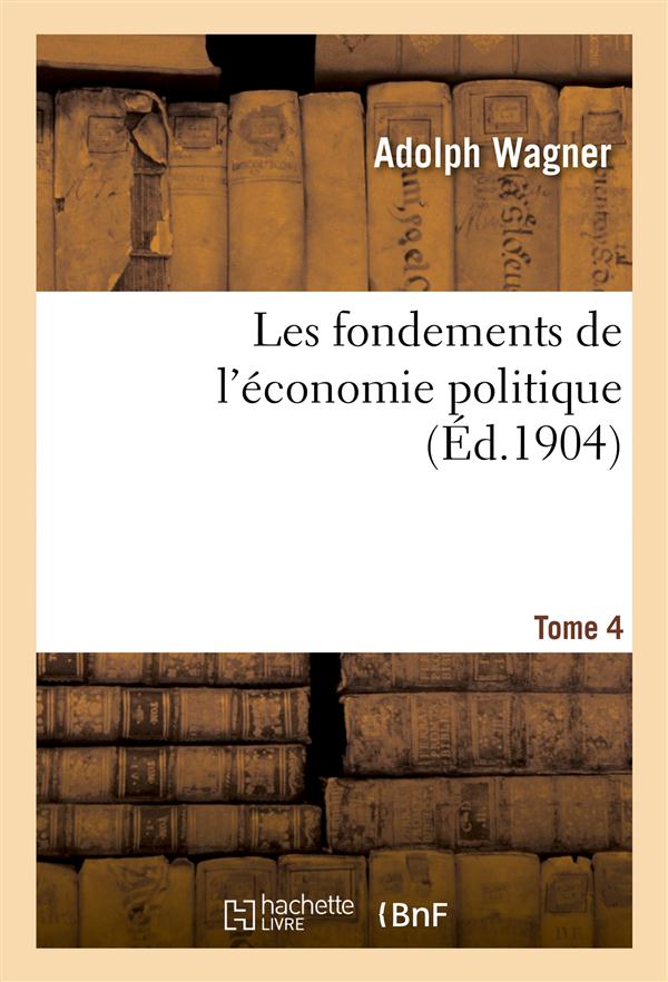 Les fondements de l'economie politique. tome 4