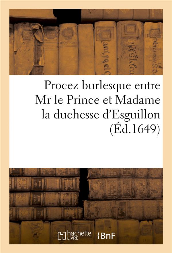 Procez burlesque entre mr le prince et madame la duchesse d'esguillon