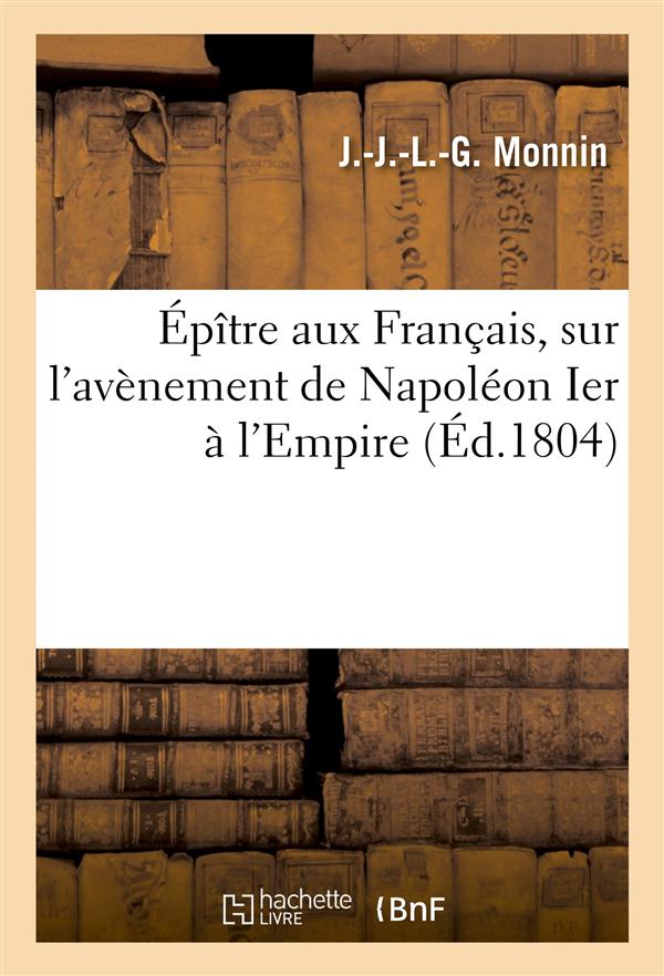 Epitre aux francais, sur l'avenement de napoleon ier a l'empire . par monnin