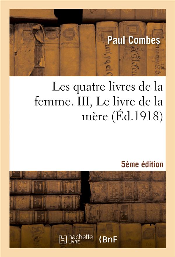 Les quatre livres de la femme. iii, le livre de la mere (5e edition)