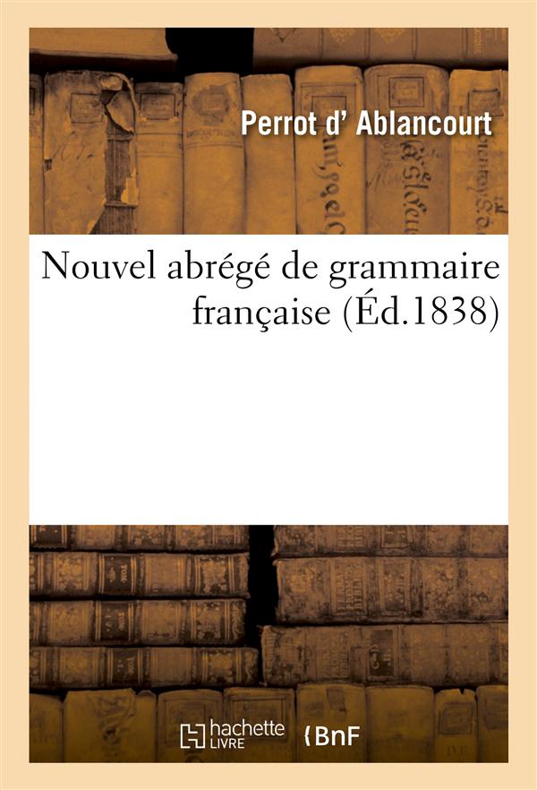 Nouvel abrege de grammaire francaise suivi d'un traite d'orthographe pratique...