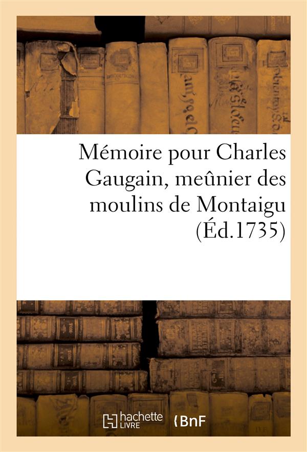 Memoire pour charles gaugain, meunier des moulins de montaigu