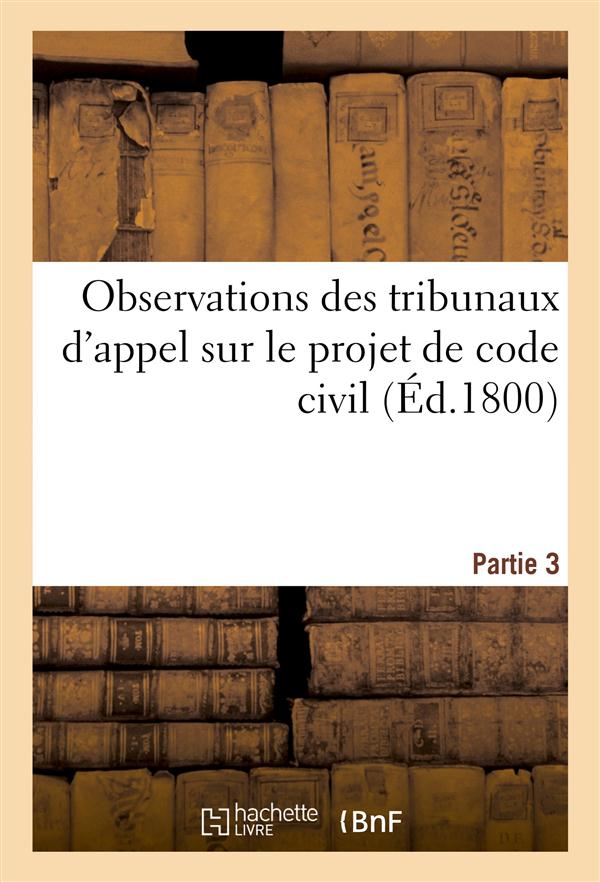 Observations des tribunaux d'appel sur le projet de code civil. partie 3