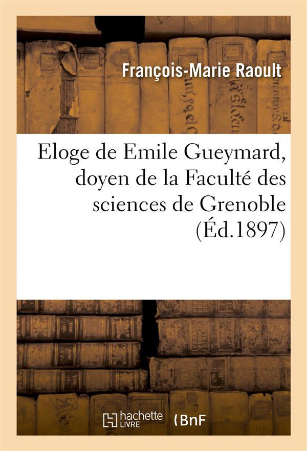 Eloge de emile gueymard, doyen de la faculte des sciences de grenoble - prononce a la rentree de l'u