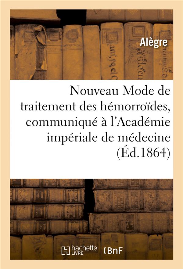 Nouveau mode de traitement des hemorroides, communique a l'academie imperiale de medecine
