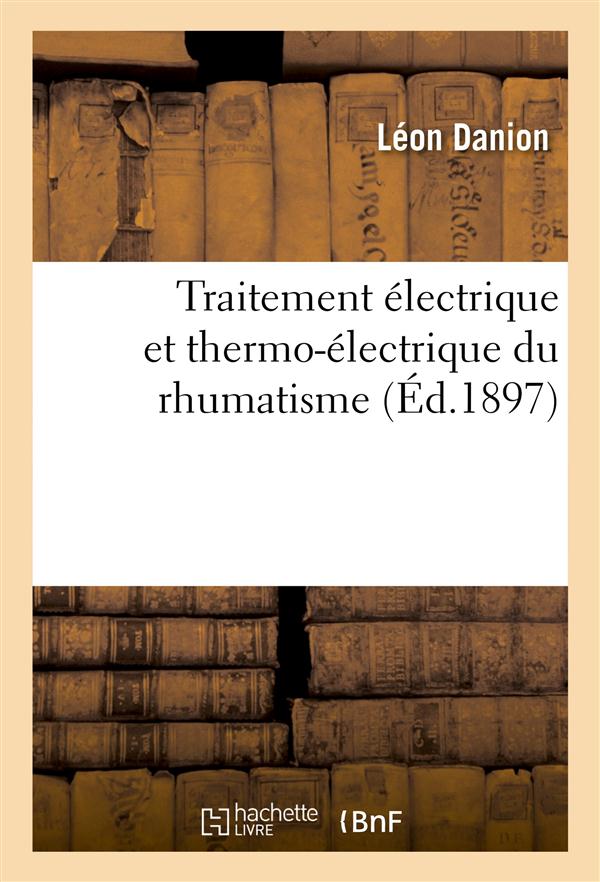 Traitement électrique et thermo-électrique du rhumatisme, la goutte et des affections articulaires