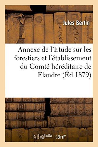 Annexe de l'etude sur les forestiers et l'etablissement du comte hereditaire de flandre - suivie d'u