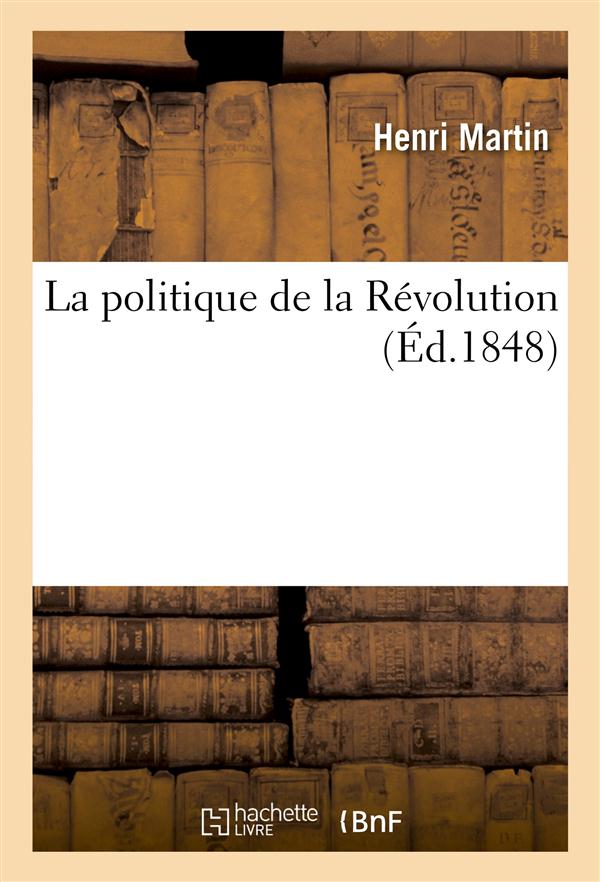 La politique de la revolution - lecon d'ouverture du cours d'histoire moderne professe a la faculte