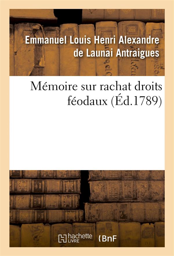 Memoire sur rachat droits feodaux, declares rachetables par arrete assemblee nationale 4 aout 1789