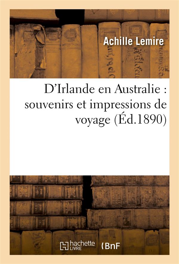 D'irlande en australie : souvenirs et impressions de voyage
