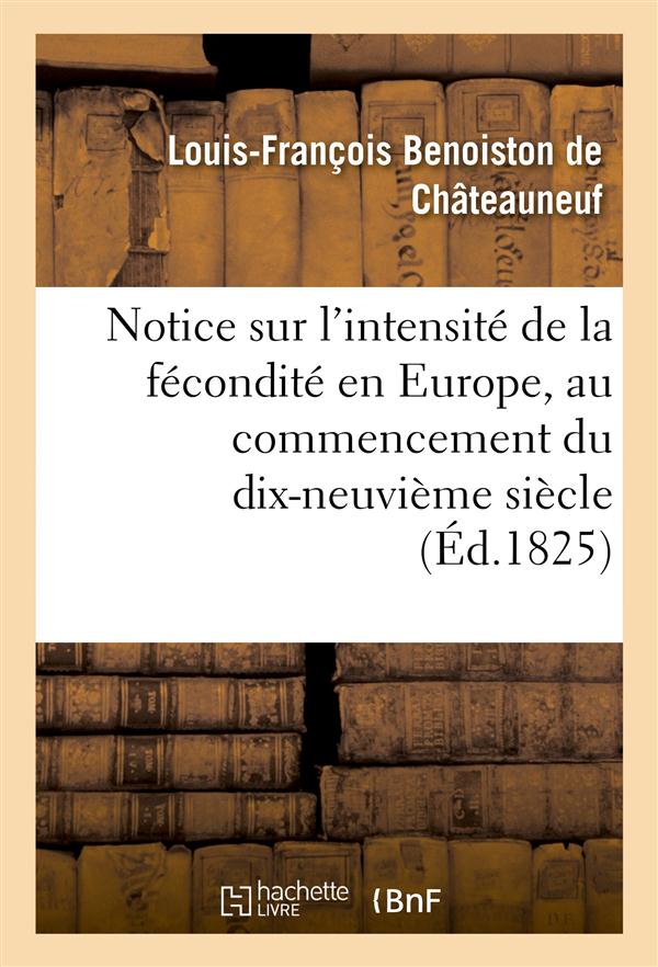Notice sur l'intensite de la fecondite en europe, au commencement du dix-neuvieme siecle - lue a l'a