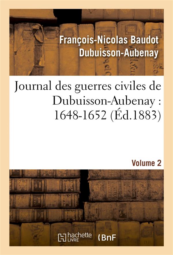 Journal des guerres civiles de dubuisson-aubenay : 1648-1652. [volume 2]