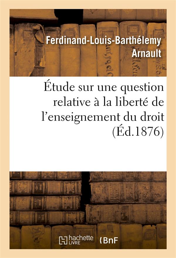 Etude sur une question relative a la liberte de l'enseignement du droit