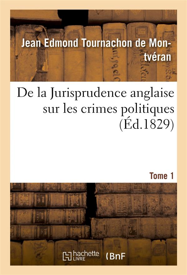 De la jurisprudence anglaise sur les crimes politiques tome 1